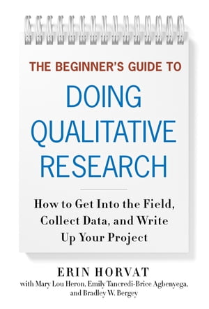 ŷKoboŻҽҥȥ㤨The Beginner's Guide to Doing Qualitative Research How to Get into the Field, Collect Data, and Write Up Your ProjectŻҽҡ[ Erin Horvat ]פβǤʤ4,975ߤˤʤޤ