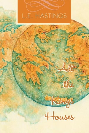 All the Kings Houses【電子書籍】[ L.E. Hastings ]