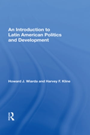 An Introduction To Latin American Politics And Development【電子書籍】 Howard J. Wiarda