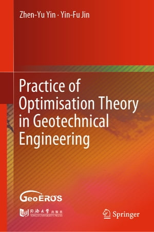 Practice of Optimisation Theory in Geotechnical Engineering【電子書籍】[ Zhen-Yu Yin ]