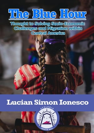 The Blue Hour Thought to Solving Socio-Economic Challenges and Migration within Central America