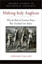 Making Italy Anglican Why the Book of Common Prayer Was Translated into Italian【電子書籍】 Stefano Villani