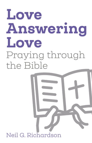 Love Answering Love Praying through the Bible