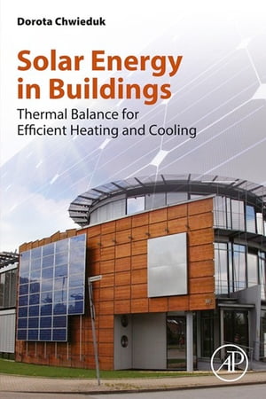 Solar Energy in Buildings Thermal Balance for Efficient Heating and Cooling【電子書籍】[ Dorota Chwieduk ]
