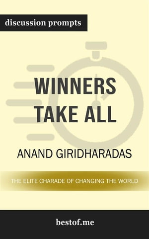 Summary: "Winners Take All: The Elite Charade of Changing the World" by Anand Giridharadas | Discussion Prompts