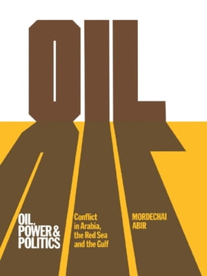 Oil, Power and Politics Conflict of Asian and African Studies, Hebrew University of Jerusalem【電子書籍】[ Mordechai Abir ]