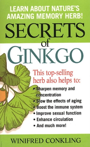Secrets of Ginkgo Learn About Nature's Amazing Memory Herb!【電子書籍】[ Winifred Conkling ]