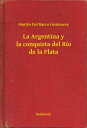 La Argentina y la conquista del R?o de la Plata