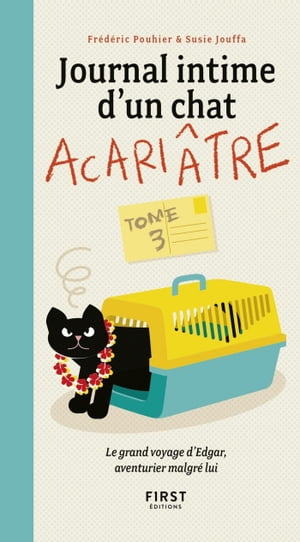 Journal intime d'un chat acari?tre - tome 3 Le grand voyage d'Edgar, aventurier malgr? lui