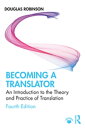 Becoming a Translator An Introduction to the Theory and Practice of Translation【電子書籍】 Douglas Robinson