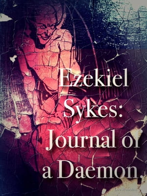 Ezekiel Sykes: Journal of a Daemon Daemon Tales, #1Żҽҡ[ Lee Robbins ]