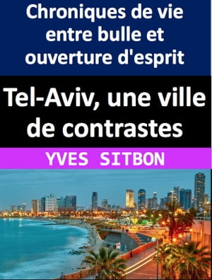 Tel-Aviv, une ville de contrastes : Chroniques de vie entre bulle et ouverture d'esprit