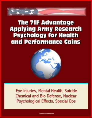 ŷKoboŻҽҥȥ㤨The 71F Advantage: Applying Army Research Psychology for Health and Performance Gains - Eye Injuries, Mental Health, Suicide, Chemical and Bio Defense, Nuclear Psychological Effects, Special OpsŻҽҡ[ Progressive Management ]פβǤʤ1,311ߤˤʤޤ