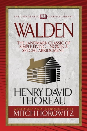 Walden (Condensed Classics) The Landmark Classic of Simple Living--Now in a Special Abridgment【電子書籍】[ Henry David Thorear ]