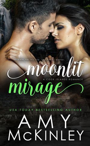 Moonlit Mirage (A Cook Islands Romance) Moonlit Destination Series【電子書籍】[ Amy McKinley ]