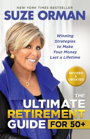 The Ultimate Retirement Guide for 50+ Winning Strategies to Make Your Money Last a Lifetime (Revised & Updated for 2023)