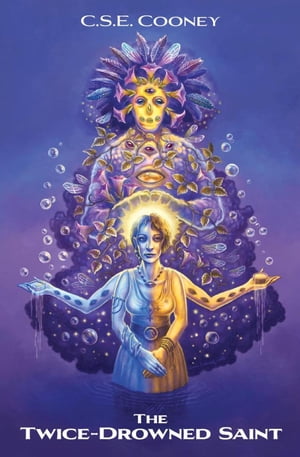 The Twice-Drowned Saint【電子書籍】[ C. S. E. Cooney ]