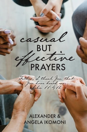 Casual but Effective Prayers【電子書籍】[ Alexander & Angela Ikomoni ]