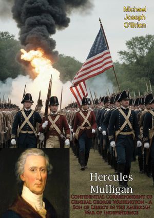 Hercules Mulligan: Confidential Correspondent of General George Washington