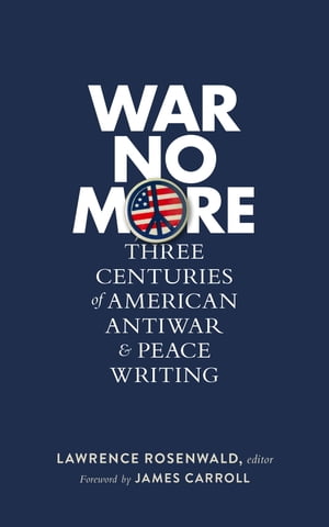 War No More: Three Centuries of American Antiwar & Peace Writing (LOA #278)