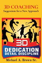 3D COACHING Suggestions for a New Approach【電子書籍】[ Michael A. Brown ]