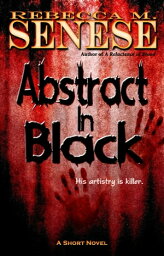 Abstract in Black A Short Horror Novel【電子書籍】[ Rebecca M. Senese ]