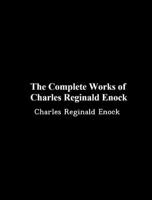 The Complete Works of Charles Reginald Enock【電子書籍】[ Charles Reginald Enock ]