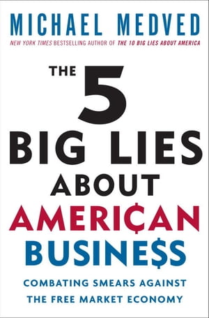 The 5 Big Lies About American Business