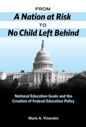 ŷKoboŻҽҥȥ㤨From A Nation at Risk to No Child Left Behind National Education Goals and the Creation of Federal Education PolicyŻҽҡ[ Maris Vinovskis ]פβǤʤ6,774ߤˤʤޤ