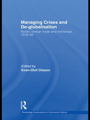 Managing Crises and De-Globalisation Nordic Foreign Trade and Exchange, 1919-1939