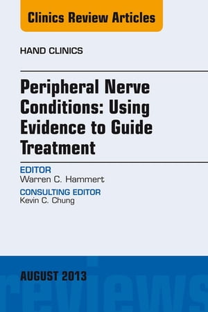 Peripheral Nerve Conditions: Using Evidence to Guide Treatment, An Issue of Hand Clinics