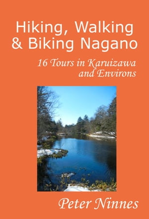 Hiking, Walking and Biking Nagano: 16 Tours in Karuizawa and Environs