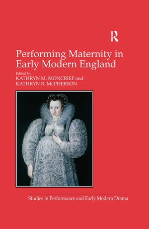 楽天楽天Kobo電子書籍ストアPerforming Maternity in Early Modern England【電子書籍】[ Kathryn R. McPherson ]