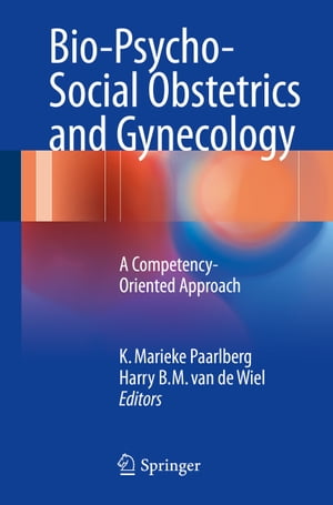 Bio-Psycho-Social Obstetrics and Gynecology A Competency-Oriented Approach【電子書籍】