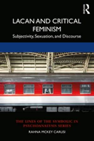 Lacan and Critical Feminism Subjectivity, Sexuation, and Discourse