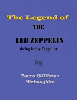 The Legend of the Led Zeppelin【電子書籍】[ Becca Williams McLaughlin ]