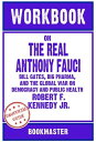 Workbook on The Real Anthony Fauci: Bill Gates, Big Pharma, and the Global War on Democracy and Public Health by Robert F. Kennedy Jr. Discussions Made Easy【電子書籍】 BookMaster BookMaster