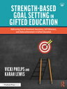 Strength-Based Goal Setting in Gifted Education Addressing Social-Emotional Awareness, Self-Advocacy, and Underachievement in Gifted Education【電子書籍】 Vicki Phelps