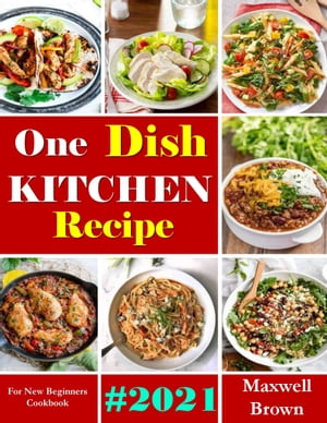 One Dish Kitchen Recipes: For New Beginners Cookbook #2021Żҽҡ[ Abdullal Al Mahmud ]