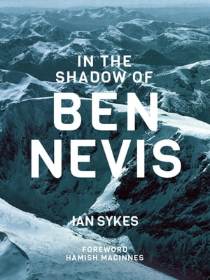 BEN NEVIS In the Shadow of Ben Nevis【電子書籍】[ Ian Sykes ]