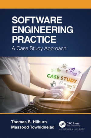 Software Engineering Practice A Case Study Approach【電子書籍】[ Thomas B. Hilburn ]