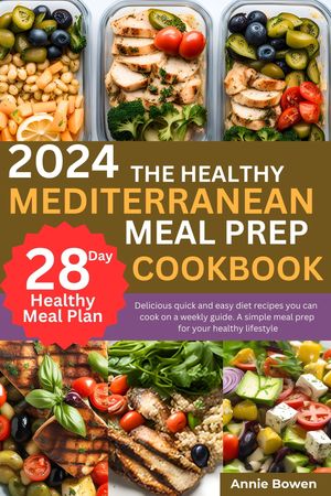 2024 THE HEALTHY MEDITERRANEAN MEAL PREP COOKBOOK