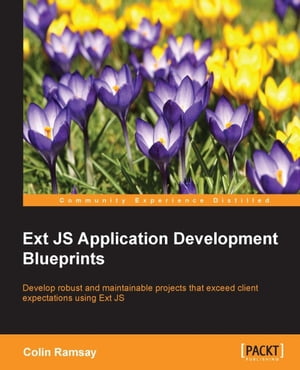 Ext JS Application Development Blueprints【電子書籍】[ Colin Ramsay ]