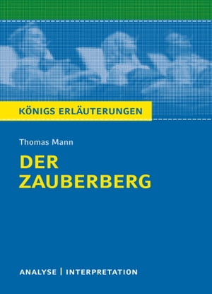 Der Zauberberg. K?nigs Erl?uterungen. Textanalyse und Interpretation mit ausf?hrlicher Inhaltsangabe und Abituraufgaben mit L?sungen