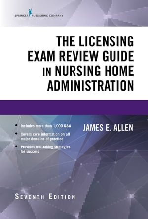 The Licensing Exam Review Guide in Nursing Home Administration, Seventh Edition