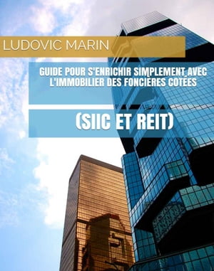 Guide pour s'enrichir simplement avec l'immobilier des fonci?res cot?es (SIIC et REIT)