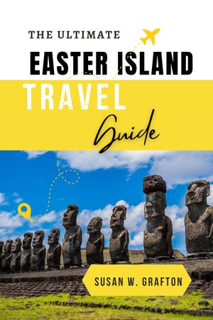 The Ultimate Easter Island Travel Guide