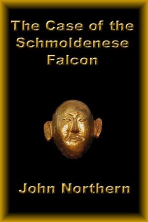 The Case of the Schmoldenese Falcon【電子書籍】[ John Northern ]