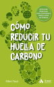 C?mo reducir tu huella de carbono Opciones pr?cticas para conseguir resultados de verdad