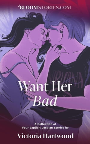 Want Her Bad: 4 Explicit Lesbian Stories